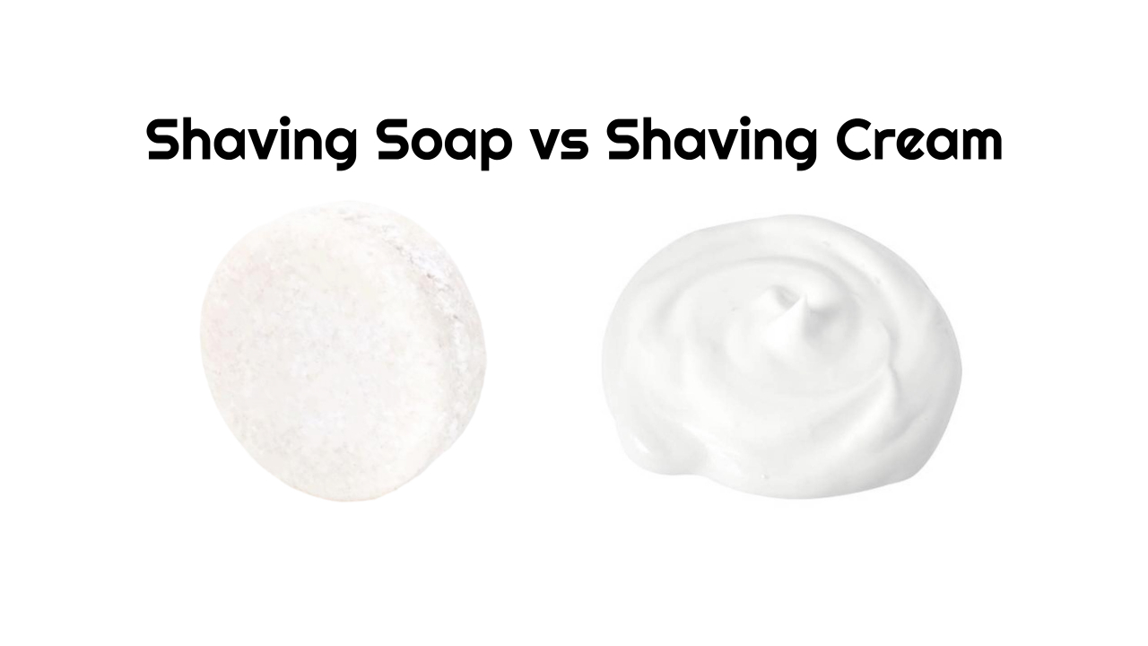 Shaving Soap vs Shaving Cream: Which One to Use?