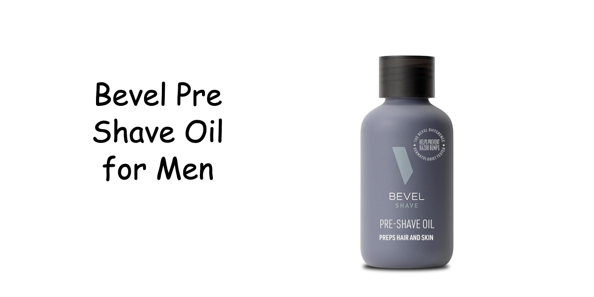 Bevel Pre Shave Oil for Men Review