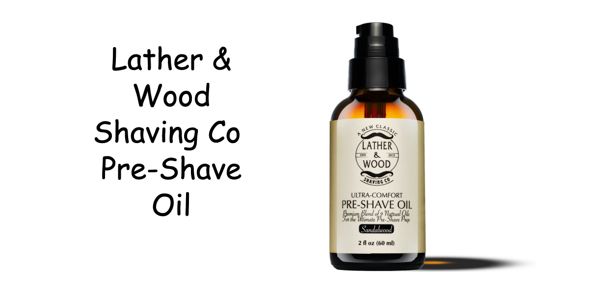 Lather & Wood Shaving Co Pre-Shave Oil Review